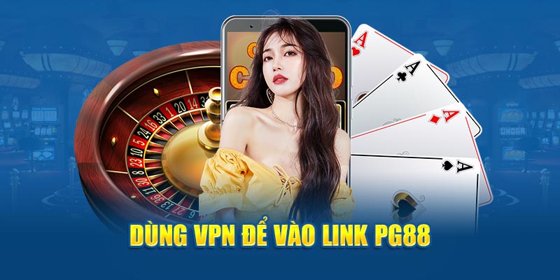 Dùng VPN để vào link PG88