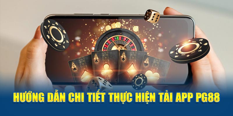 Hướng dẫn chi tiết quy trình tải app PG88 