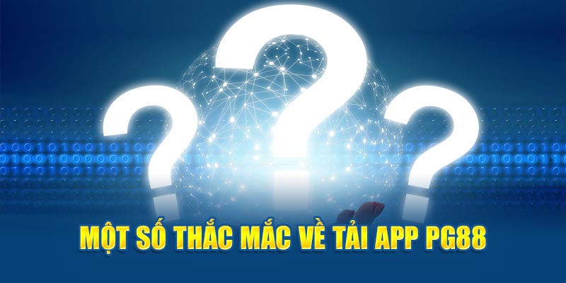 Giải đáp thắc mắc khi tải App PG88