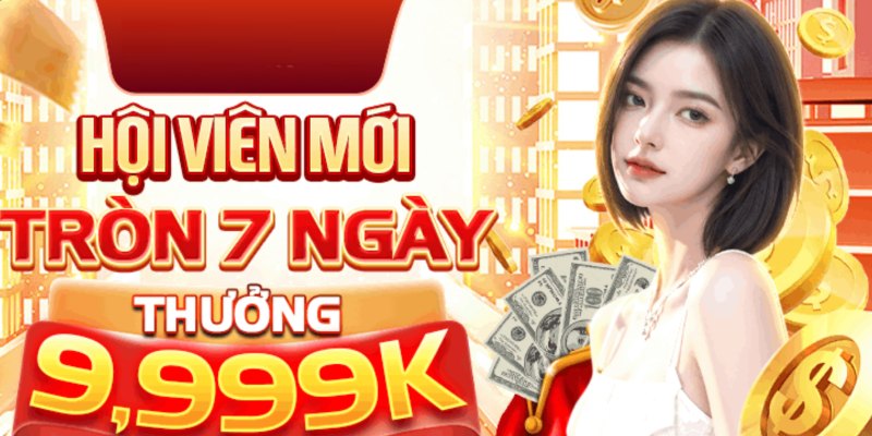 Thưởng hội viên mới tròn 7 ngày 9.999K